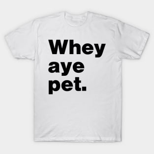 Whey Aye Pet Funny Slang T-Shirt